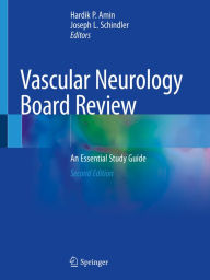 Title: Vascular Neurology Board Review: An Essential Study Guide, Author: Hardik P. Amin