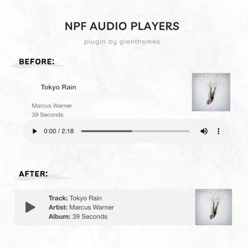 Heading in all uppercase that says "NPF audio players". Subheading says "plugin by glenthemes". Next are a before and after comparison of how NPF audio players look like by default, and how it appears after the plugin is applied. The new player balances out the elements and has label text for the audio's track, artist, and album names. The new player's background is very pale gray.