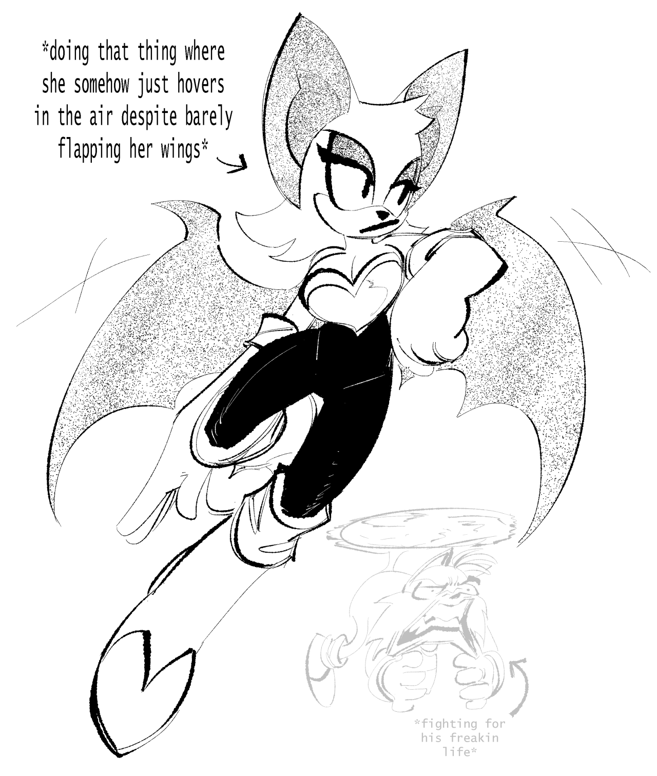 Rouge the Bat, moving through the air with a relaxed pose. Text with an arrow pointing at her reads: "*doing that thing where she somehow just hovers in the air despite barely flapping her wings*"  In the lower right of the image is the faded, strained visage of Tails, who is also hovering, albeit through the presumably exhausting and sustained effort of constantly spinning his tails. Equally faded text with an arrow pointing at him reads: "*fighting for his freakin life*"