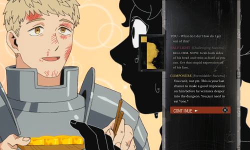 Scene from Dungeon Meshi episode 17, where Kabru on the right side of the screen is silhouetted in black and reaching out his had threateningly towards Laios, on the left side of the screen, who is offering him a plate of rolled harpy eggs. Overlaid on the right is the Disco Elysium Text UI that reads:  "YOU - What do I do? How do I get out of this? HALF LIGHT [Challenging: Success] KILL HIM. NOW. Grab both sides of his head and twist as hard as you can. Get that stupid expression off of his face. COMPOSURE [Formidable: Success] - You can't, not yet. This is your last chance to make a good impression on him before he ventures deeper into the dungeon. You just need to eat *one.* CONTINUE"