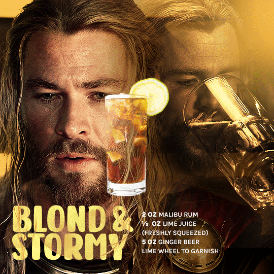 gif 5 of 6. a shot of Thor is blended together with him drinking. at the center of the gif, there's a image of a drink with a lime wheel. the gif's biggest words are "blond & stormy". the smaller text is the drink's recipe. the recipe is as it follows:  2 oz Malibu rum 1/2 oz lime juice (freshly squeezed) 5 oz ginger beer lime wheel to garnish