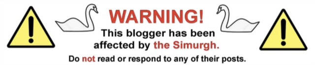 Banner that says "Warning! This blogger has been affected by the Simurgh. Do not read or respond to any of their posts." between caution signs and swans