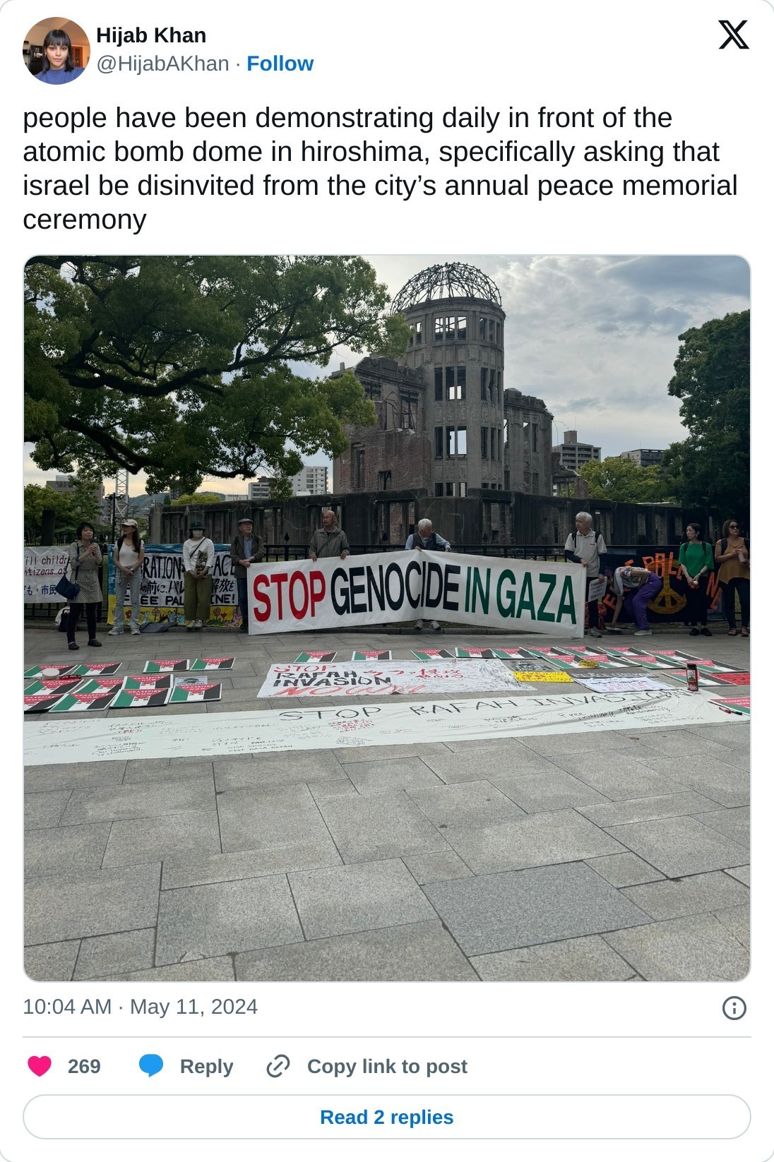 people have been demonstrating daily in front of the atomic bomb dome in hiroshima, specifically asking that israel be disinvited from the city’s annual peace memorial ceremony pic.twitter.com/FlHnTaZxYA  — Hijab Khan (@HijabAKhan) May 11, 2024