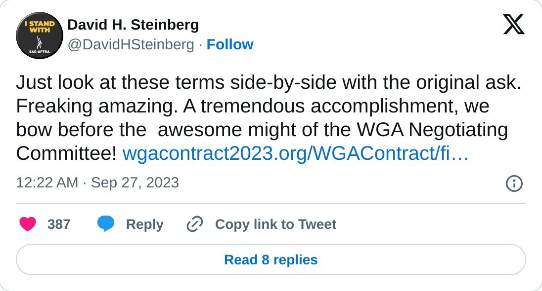 Just look at these terms side-by-side with the original ask. Freaking amazing. A tremendous accomplishment, we bow before the awesome might of the WGA Negotiating Committee! https://t.co/4b2Ilw6FEP  — David H. Steinberg (@DavidHSteinberg) September 27, 2023