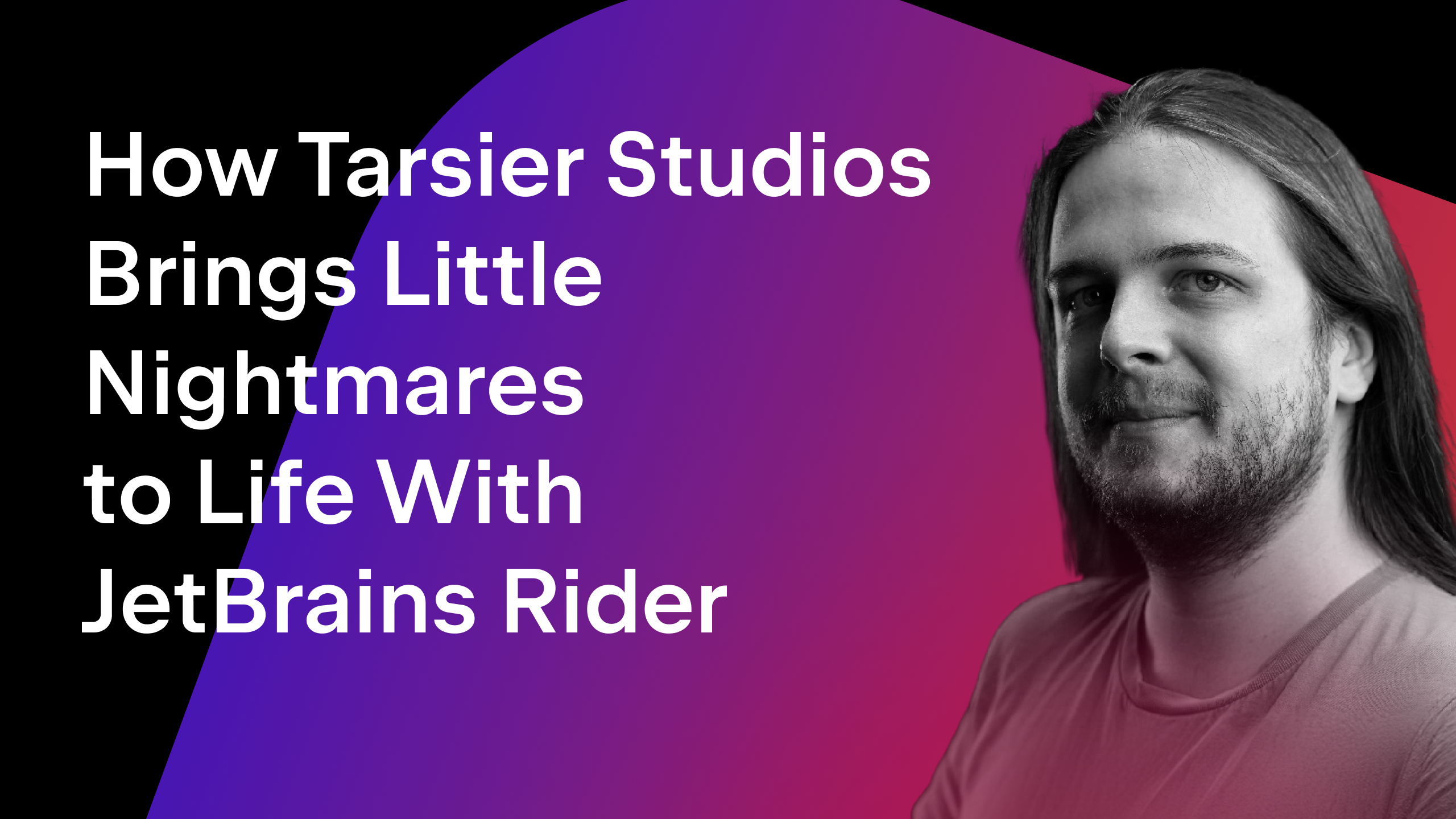 How Tarsier Studios Brings Little Nightmares to Life With JetBrains Rider - Blog Featured