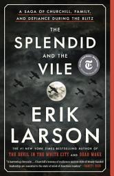 Icon image The Splendid and the Vile: A Saga of Churchill, Family, and Defiance During the Blitz