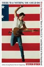 Слика иконе There Was Nothing You Could Do: Bruce Springsteen's “Born In The U.S.A.” and the End of the Heartland
