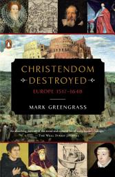Symbolbild für Christendom Destroyed: Europe 1517-1648