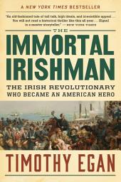 Icon image The Immortal Irishman: The Irish Revolutionary Who Became an American Hero