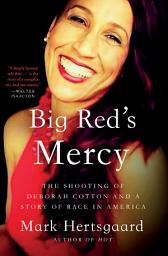 Icon image Big Red's Mercy: The Shooting of Deborah Cotton and a Story of Race in America