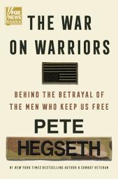 Imagen de ícono de The War on Warriors: Behind the Betrayal of the Men Who Keep Us Free