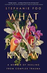 What My Bones Know: A Memoir of Healing from Complex Trauma च्या आयकनची इमेज
