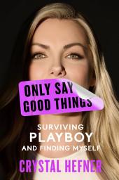 Isithombe sesithonjana se-Only Say Good Things: Surviving Playboy and Finding Myself