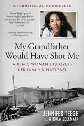 Mynd af tákni My Grandfather Would Have Shot Me: A Black Woman Discovers Her Family's Nazi Past