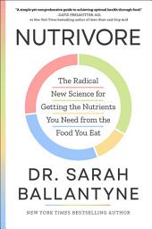 Icon image Nutrivore: The Radical New Science for Getting the Nutrients You Need from the Food You Eat