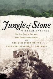 Ikonbild för Jungle of Stone: The Extraordinary Journey of John L. Stephens and Frederick Catherwood, and the Discovery of the Lost Civilization of the Maya