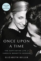 Icon image Once Upon a Time: The Captivating Life of Carolyn Bessette-Kennedy