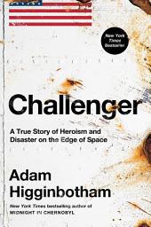 Icoonafbeelding voor Challenger: A True Story of Heroism and Disaster on the Edge of Space