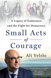 Icon image Small Acts of Courage: A Legacy of Endurance and the Fight for Democracy