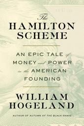 Symbolbild für The Hamilton Scheme: An Epic Tale of Money and Power in the American Founding
