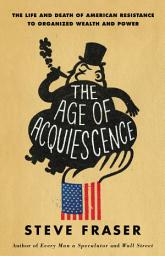 Відарыс значка "The Age of Acquiescence: The Life and Death of American Resistance to Organized Wealth and Power"