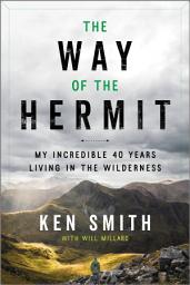 Icon image The Way of the Hermit: My Incredible 40 Years Living in the Wilderness