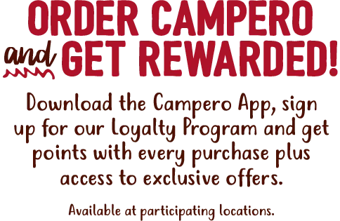 Download the app and enjoy a $10 reward after joining campero rewards. Available at participating locations