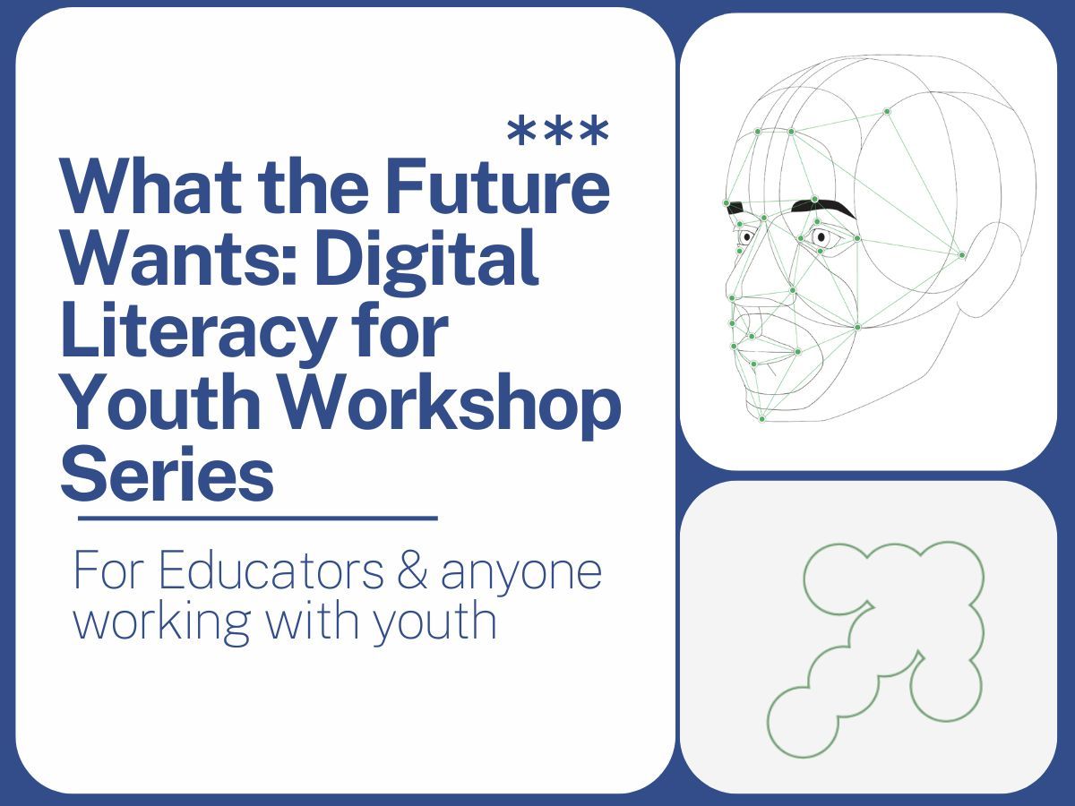 What the Future Wants: Digital Literacy for Youth Workshop Series
text and illustrations of a face and an arrow