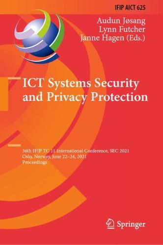 ICT Systems Security and Privacy Protection: 36th IFIP TC 11 International Conference, SEC 2021, Oslo, Norway, June 22–24, 2021, Proceedings - IFIP Advances in Information and Communication Technology 625 (Hardback)
