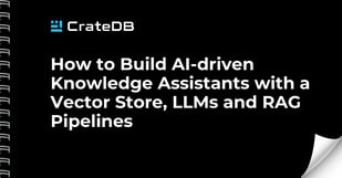  How to Build AI-driven Knowledge Assistants with a Vector Store, LLMs, and RAG Pipelines