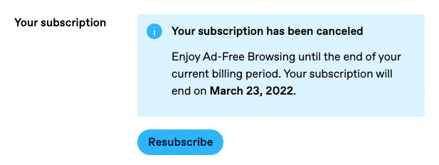 The Your subscription section of Ad-Free settings after the user has canceled their subscription. Text reads Your subscription has been canceled. Enjoy Ad-Free Browsing until the end of your current billing period. Your subscription will end on March 23, 2022. There is a Resubscribe button below.