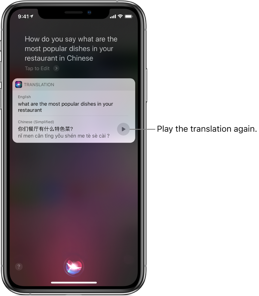 In response to the question “How do you say what are the most popular dishes in your restaurant in Chinese?” Siri displays a translation of the English phrase “what are the most popular dishes in your restaurant” into Chinese. A button to the right of the translation replays audio of the translation.