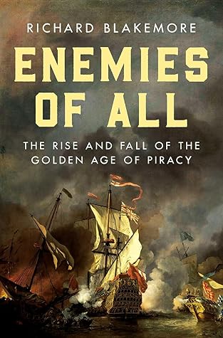 Enemies of All: The Rise and Fall of the Golden Age of Piracy