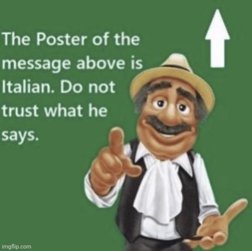 Image tagged in the post above me is italian - Imgflip