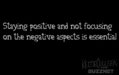 a black and white photo with the words staying positive and not focusing on the negative aspects is essential
