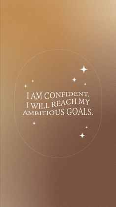 the words i am confident, i will reach my ambitious goals on a brown background