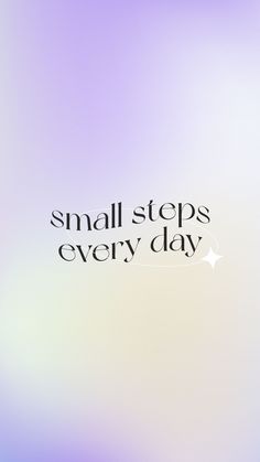 the words small steps every day are written in black on a white and purple background