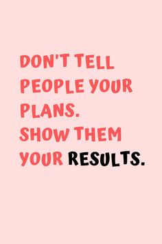 a pink background with the words don't tell people your plans show them your results