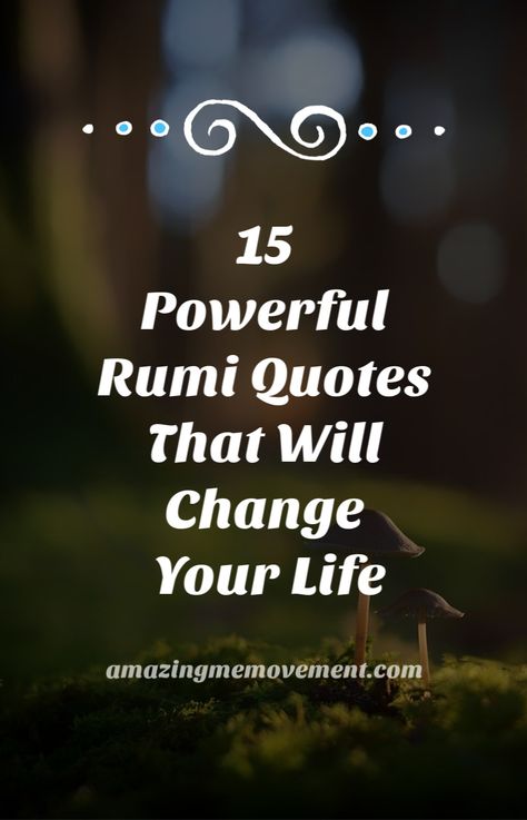 15 Rumi quotes that will change your life. uplifting quotes|rumi quotes|rumi poems|inspirational quotes|encouraging quotes|life changing blogs|empowering quotes|good quotes on life|quotes for women|motivational quotes Motivation, Inspiration, Meaningful Quotes, Powerful Motivational Quotes, Powerful Inspirational Quotes, Life Quotes To Live By, Powerful Quotes About Life, Wise Words Quotes, Rumi Quotes Inspiration Motivation