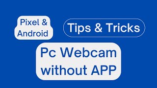 How to use Google Pixel / Android 14 Smartphone as Pc Webcam without any app