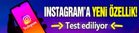 Instagram'a yeni özellik! Test edilecek