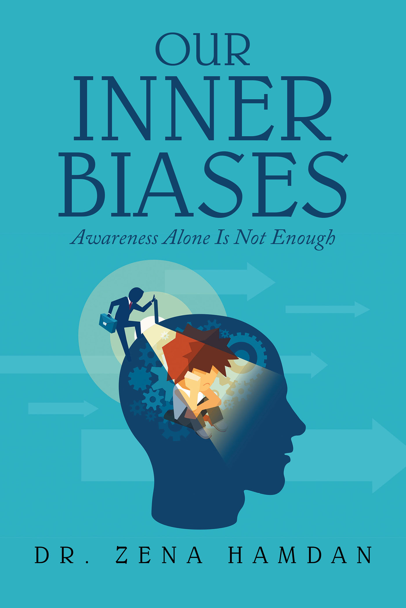 Dr. Zena Hamdan’s New Book, “Our Inner Biases: Awareness Alone Is Not Enough,” Explores the Steps Required to Help Control One’s Biased Perceptions of the World