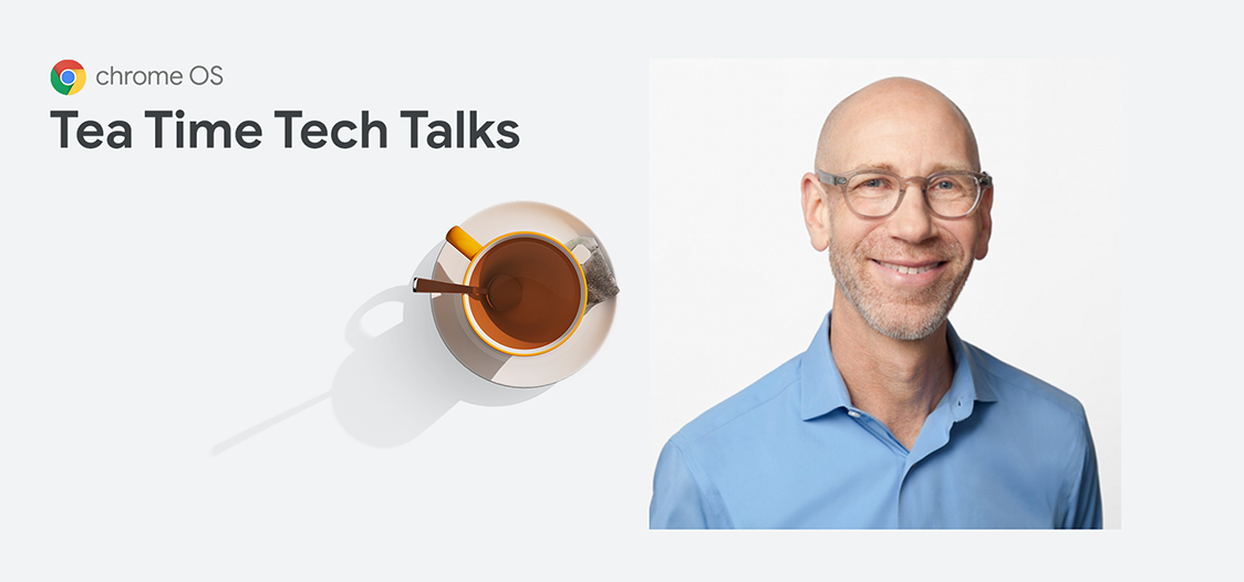 Chrome Enterprise: Tea Time Tech Talk con John Solomon, vicepresidente de ChromeOS