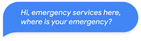 ¡Hola! Te comunicaste con el servicio de emergencia. ¿Qué necesitas?