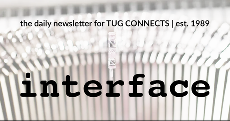 the daily newsletter for TUG CONNECTS since 1989: Interface