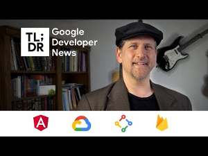 Watch what’s new with Google Developer News