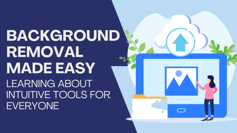 Background Removal Made Easy: Learning about Intuitive Tools for Everyone