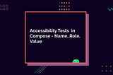 Accessibility tests in compose — name, role, value.