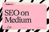 How to use Medium SEO settings to reach more readers