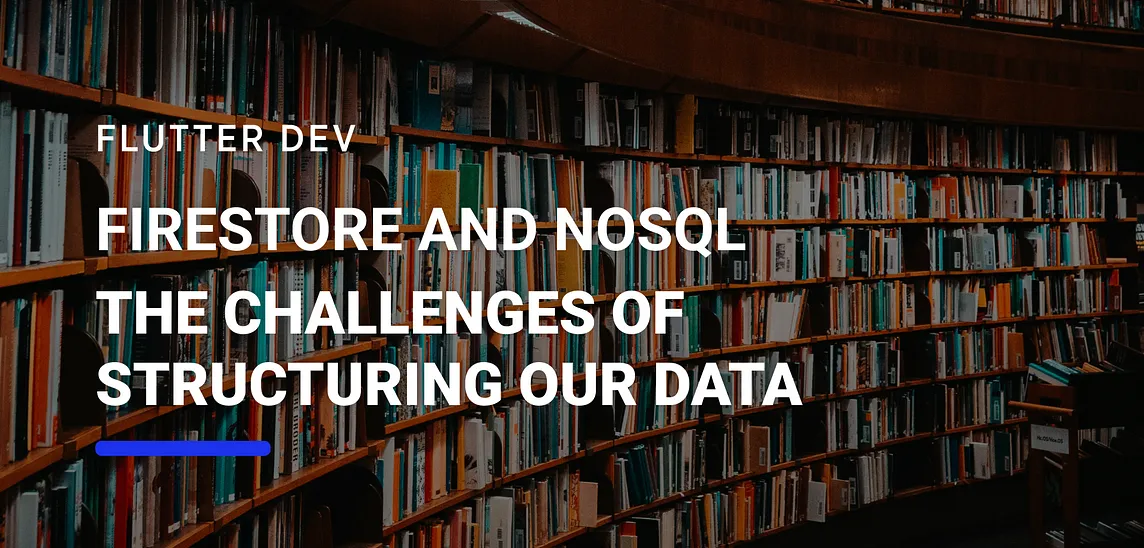 Firestore and NoSQL — The challenges of structuring our data